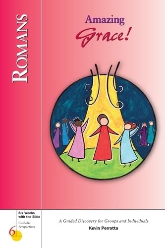 Romans: Amazing Grace! : A Guided Discovery for Groups and Individuals (Six Weeks With the Bible) Religion & Esotericism