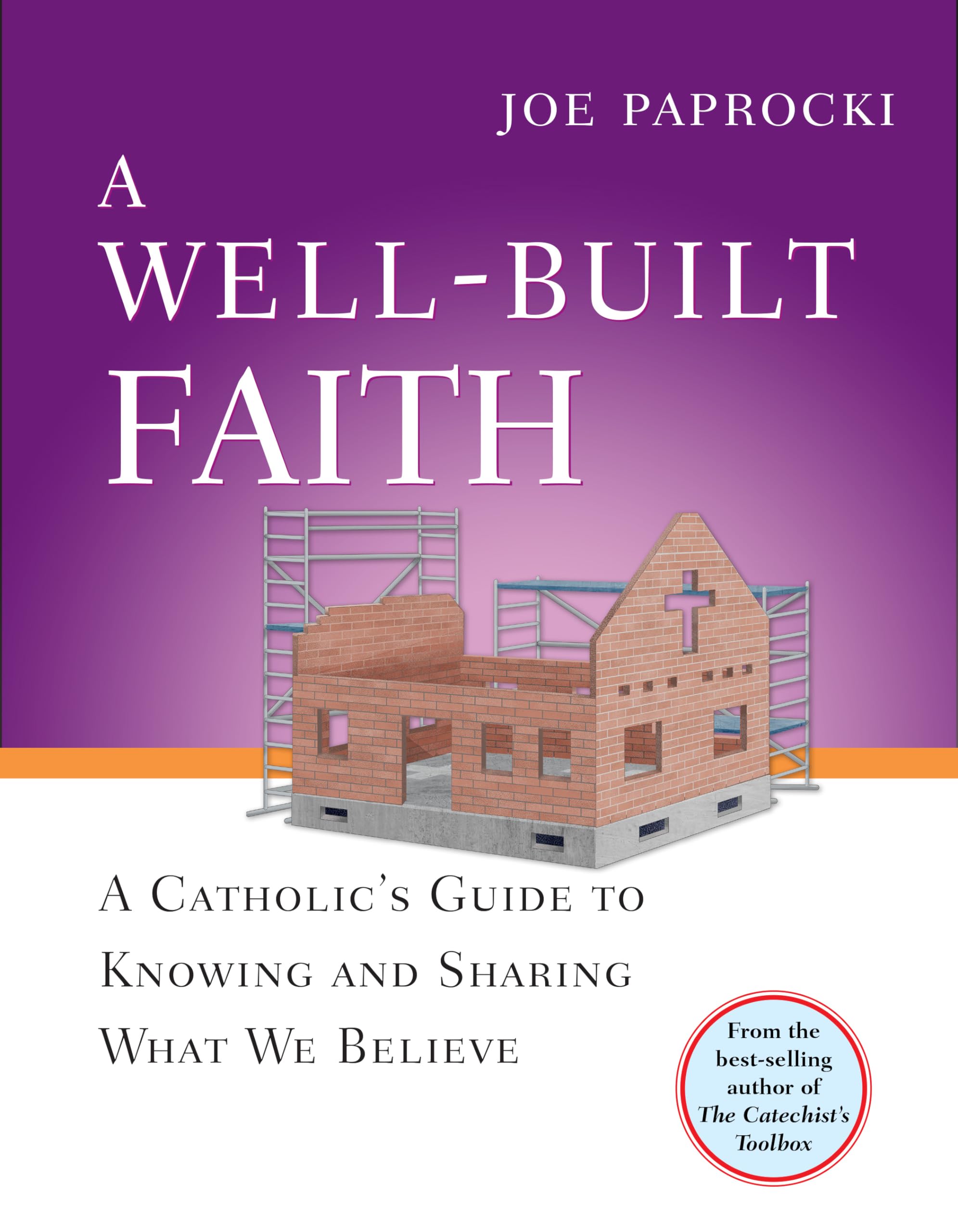 A Well-Built Faith: A Catholic's Guide to Knowing and Sharing What We Believe (Toolbox) Social Sciences