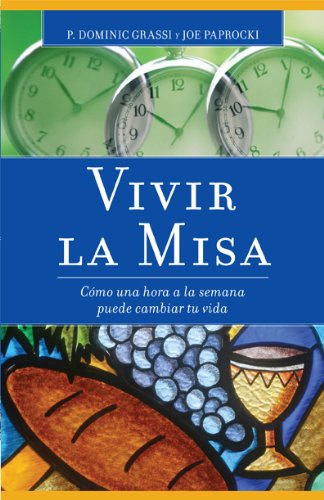 Vivir la misa / Living the Mass: Como Una Hora a La Semana Puede Cambiar Tu Vida / How One Hour a Week Can Change Your Life Religion & Esotericism