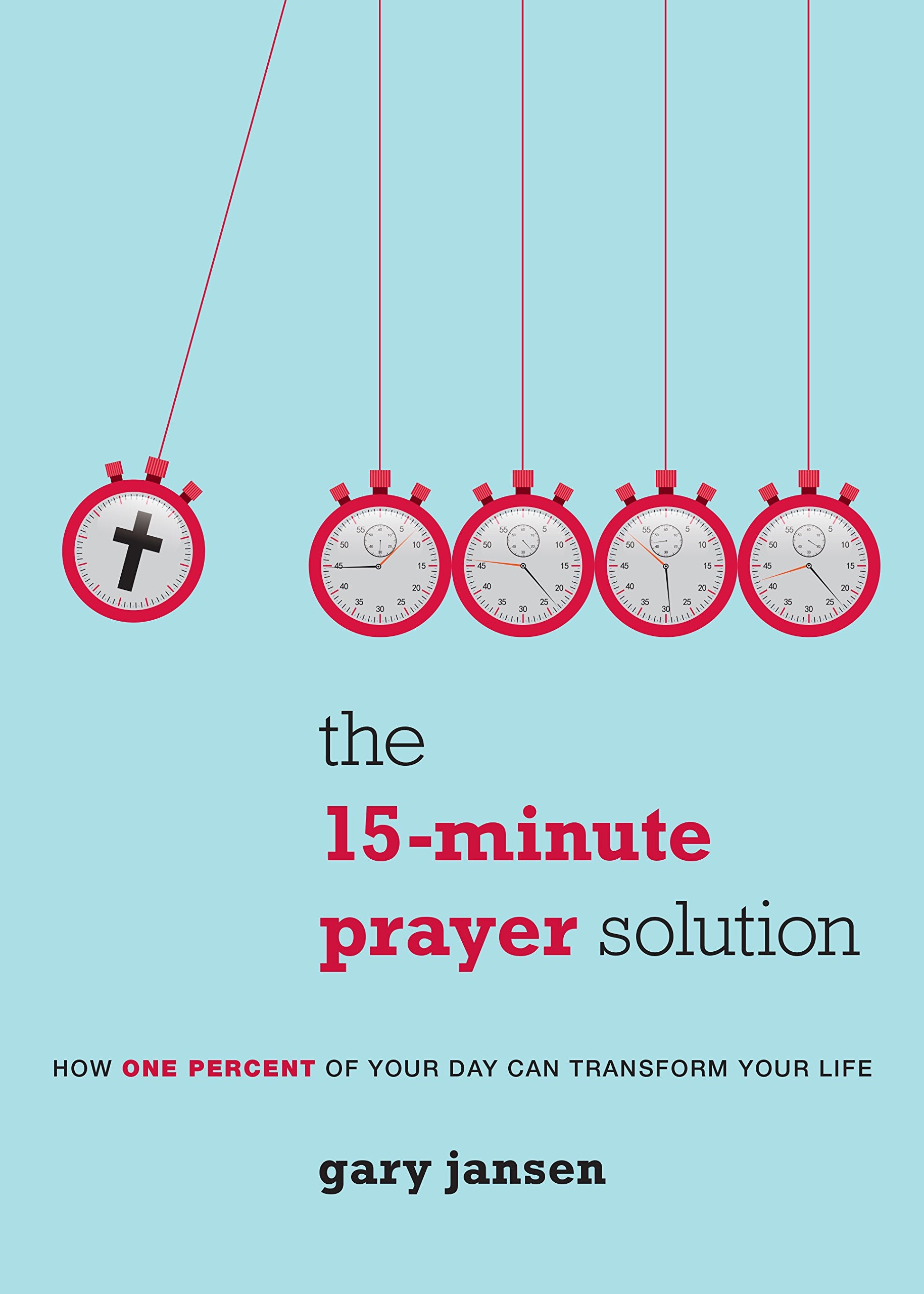 The 15-Minute Prayer Solution: How One Percent of Your Day Can Transform Your Life Social Sciences