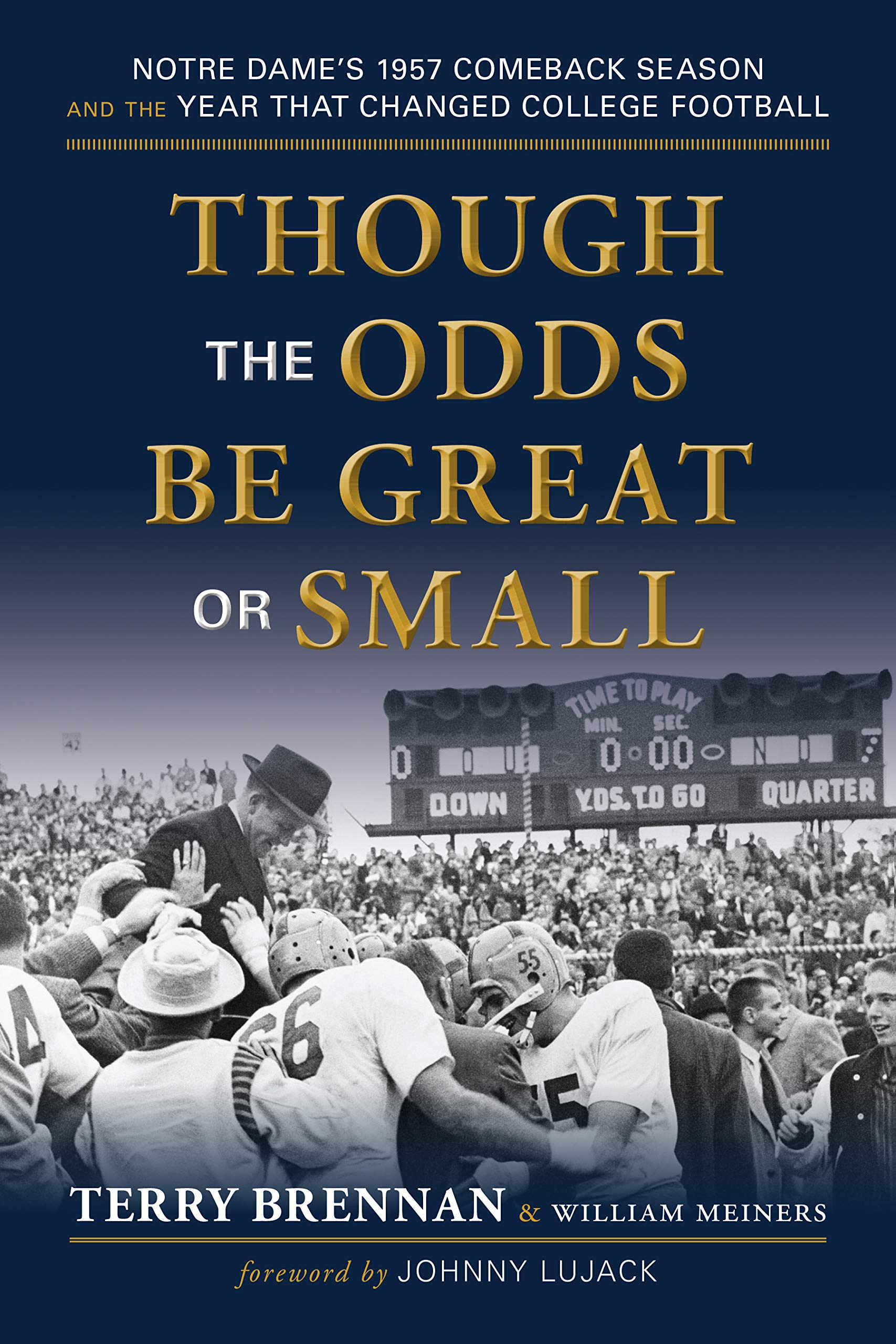Though the Odds Be Great or Small: Notre Dame's 1957 Comeback Season and the Year That Changed College Football Leisure & Fun