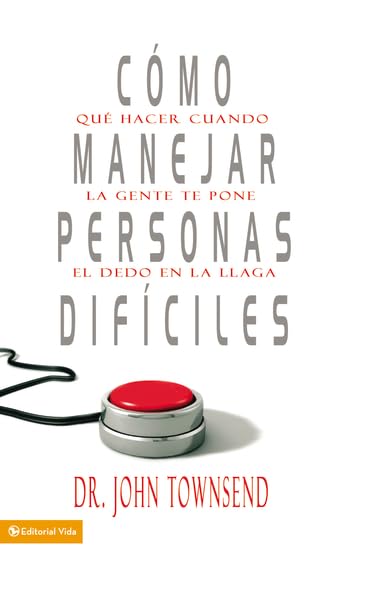 Como manejar personas dificiles/ Handling Difficult People: Que hacer cuando la gente te pone el dedo en la llaga/ What to Do When People Push Your Buttons book