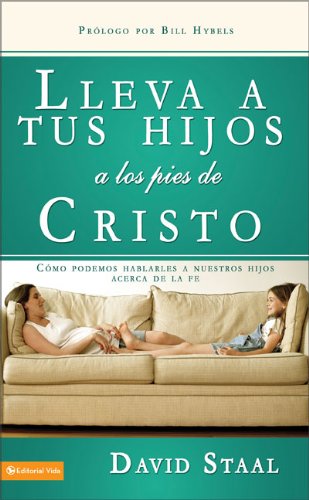 Lleva a tu Hijo a los Pies de Cristo/ Take Your Son to the Feet of Christ: Como Podemos Hablarles a Nuestros Hijos Acerca De La Fe: How Parents Can Talk with Their Kids About Faith Religion & Esotericism