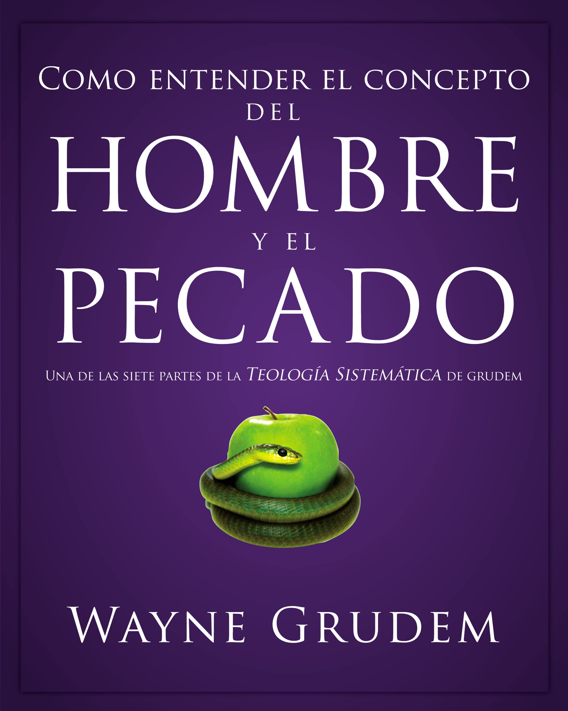 Cómo entender el concepto del hombre y el pecado: Una de las siete partes de la teología sistemática de Grudem Social Sciences