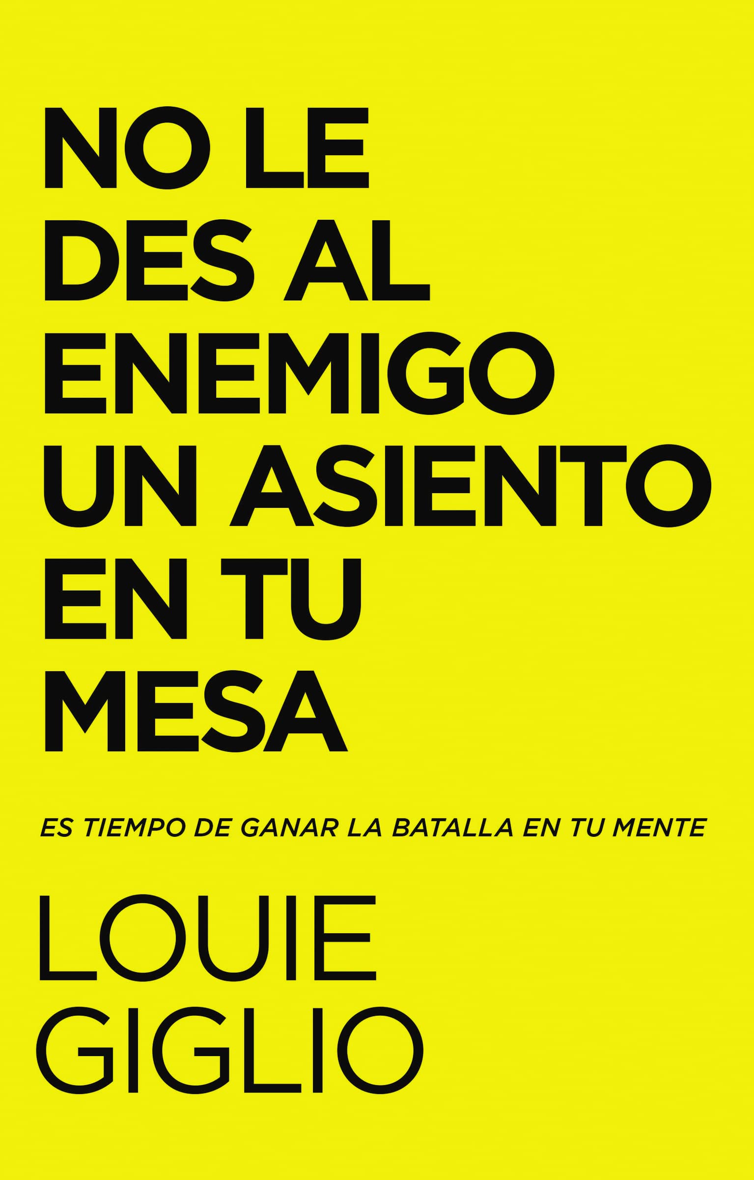 No le des al enemigo un asiento en tu mesa: Es tiempo de ganar la batalla en tu mente Self-help