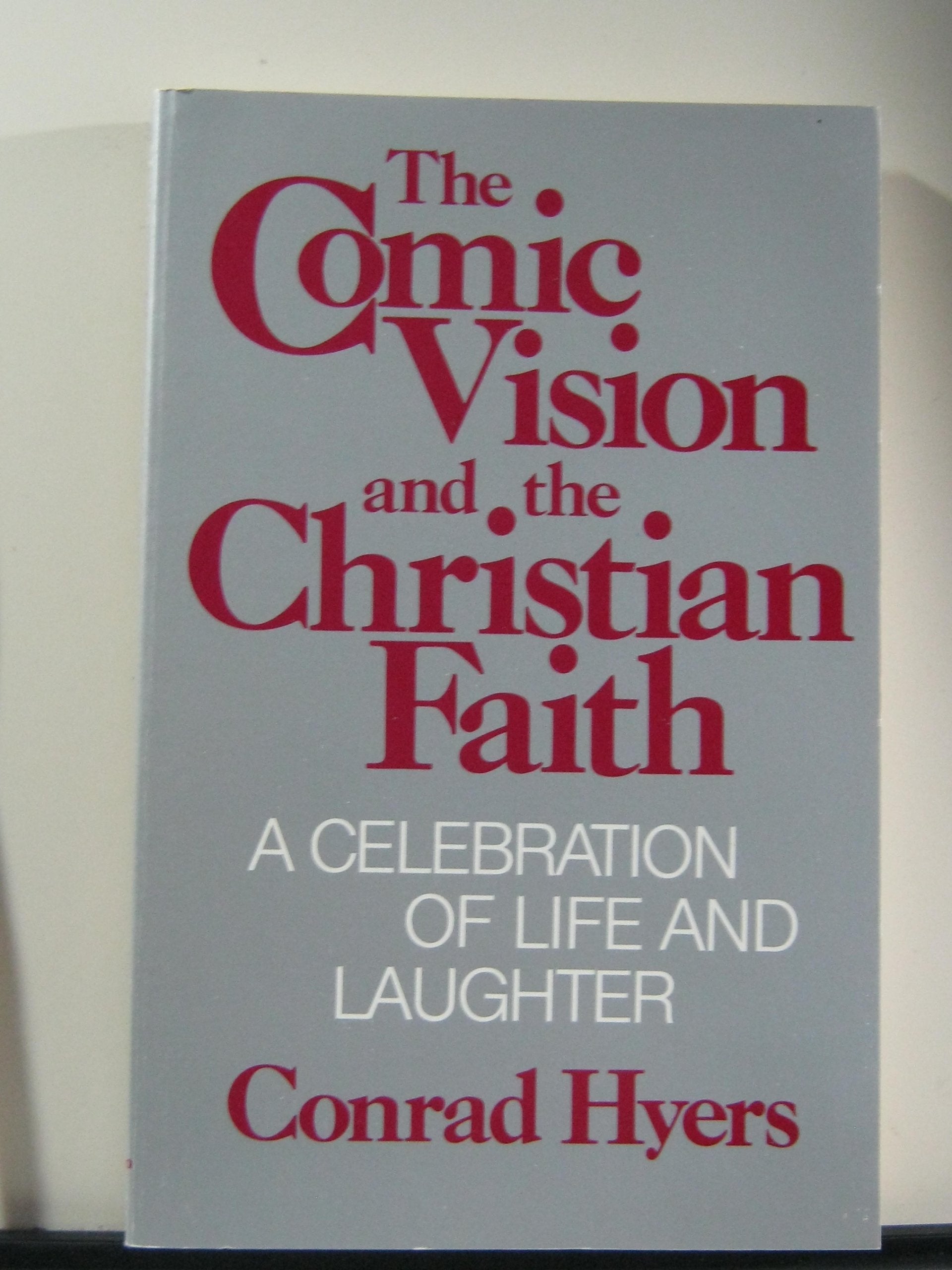 The comic vision and the Christian faith: A celebration of life and laughter Books