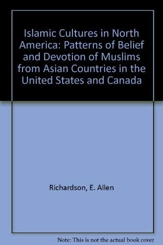 Islamic Cultures in North America: Patterns of Belief and Devotion of Muslims from Asian Countries in the United States and Canada Religion & Esotericism