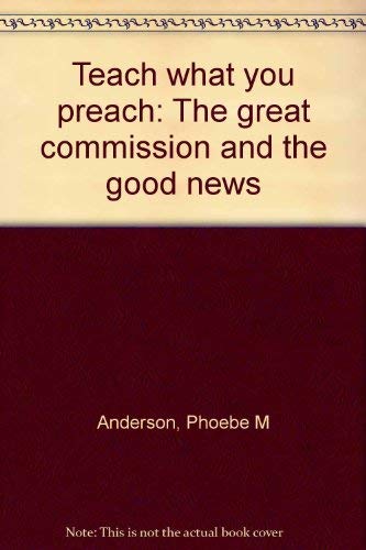 Teach what you preach: The great commission and the good news Books