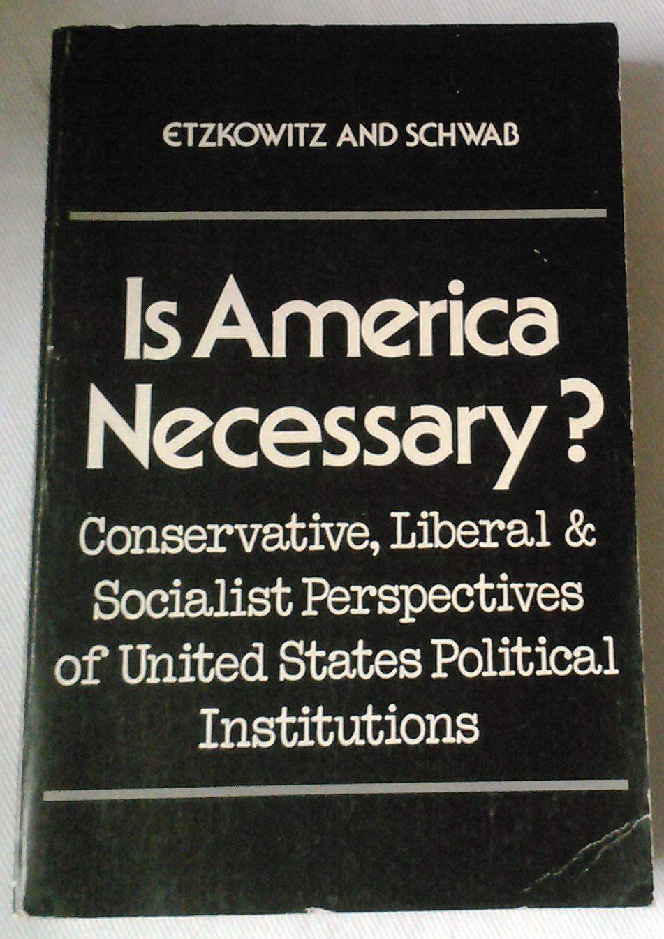 Is America Necessary? : Conservative, Liberal and Socialist Perspectives of U. S. Political Institutions Books