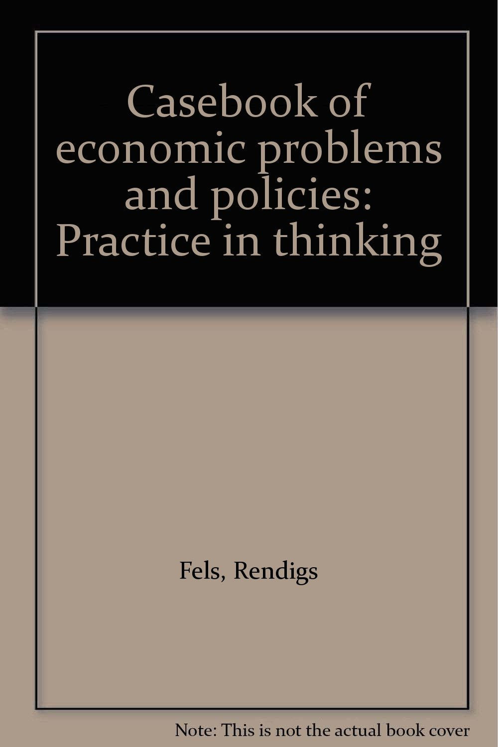 Casebook of economic problems and policies: Practice in thinking Books