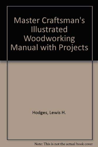 Master Craftsman's Illustrated Woodworking Manual with Projects Hobbies & Crafts