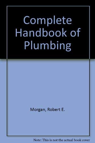 The Complete Handbook of Plumbing Business & Technology