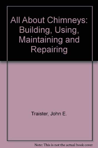 All About Chimneys: Building, Using, Maintaining and Repairing Books