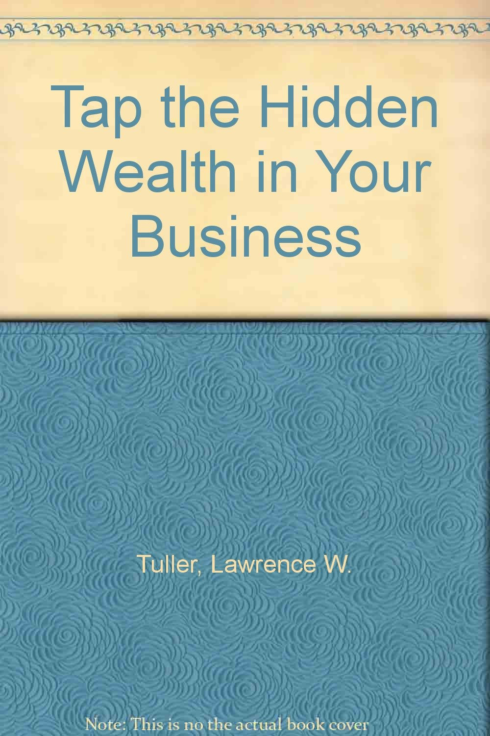 Tap the Hidden Wealth in Your Business Business, Finance & Career