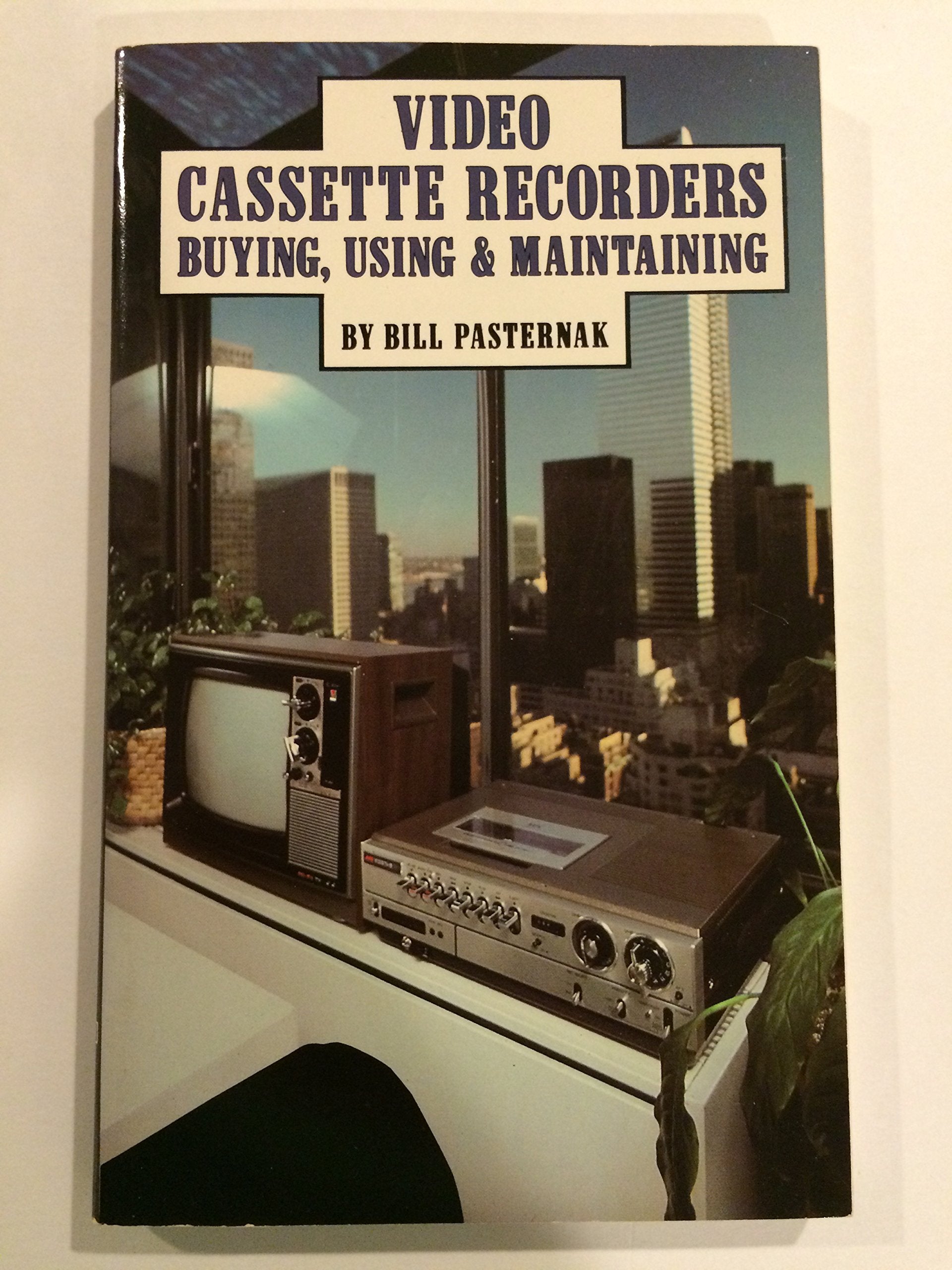 Video Cassette Recorders: Buying, Using & Maintaining: Buying, Using and Maintaining Business & Technology