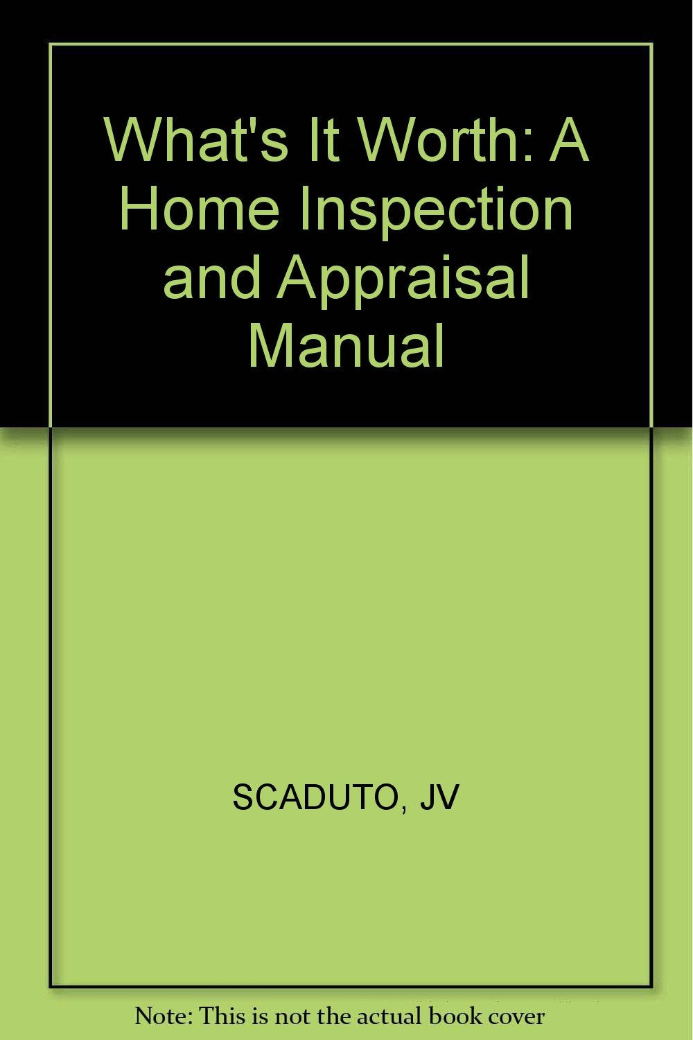What's It Worth?: A Home Inspection & Appraisal Manual Business & Technology