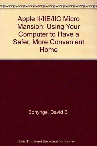 Apple Ii/Iie/IIC Micro Mansion: Using Your Computer to Have a Safer, More Convenient Home Home & Household