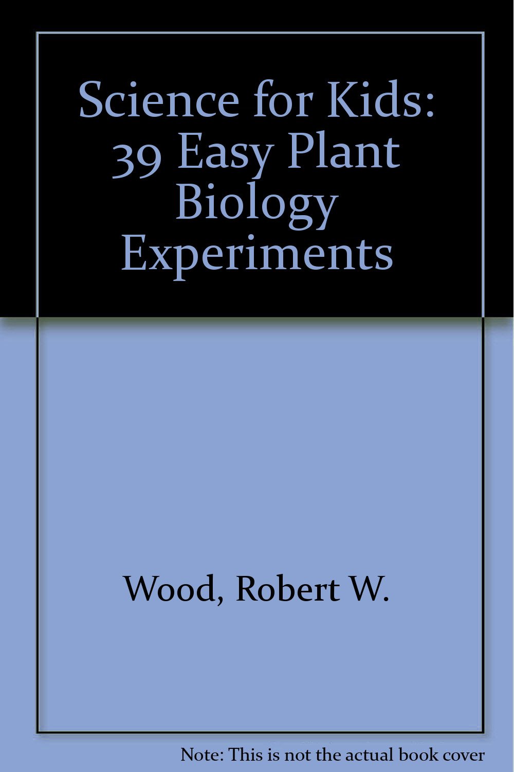 39 Easy Plant Biology Experiments (SCIENCE FOR KIDS) Non-fiction