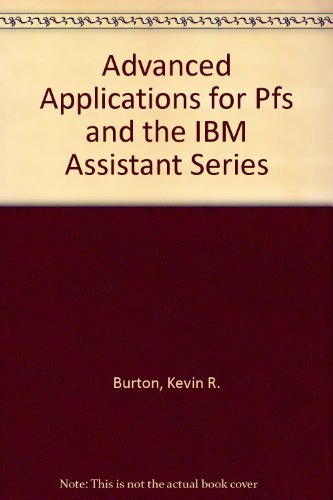 Burton: ∗advanced Applications∗ For Pfs(r) And The Ibm(r) Assistant Series (paper Only) Books