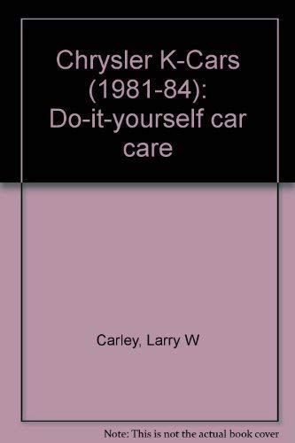 Carley ∗chrysler∗ K–cars (1981–84) – Do–it–yoursel F Car Care (paper Only) Books