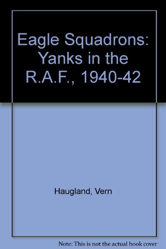 The Eagle Squadrons: Yanks in the Raf 1940-1942: Yanks in the R.A.F., 1940-42 Social Sciences