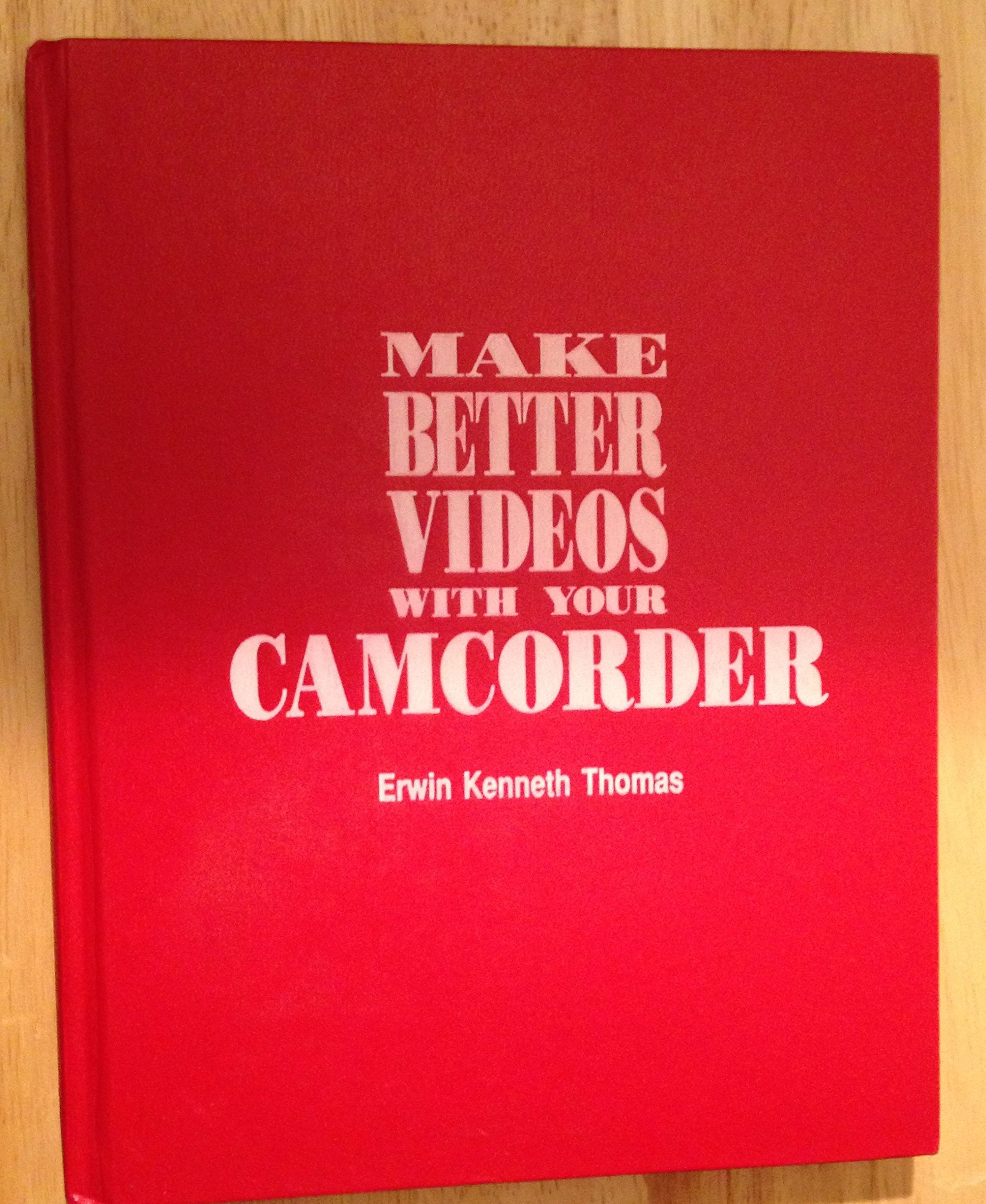 Make Better Videos With Your Camcorder: How to Create Prize Winning Home Movies Social Sciences