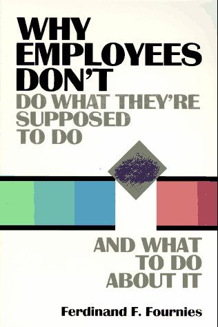 Why Employees Don't Do What They're Supposed to Do and What to Do About It Business, Finance & Career