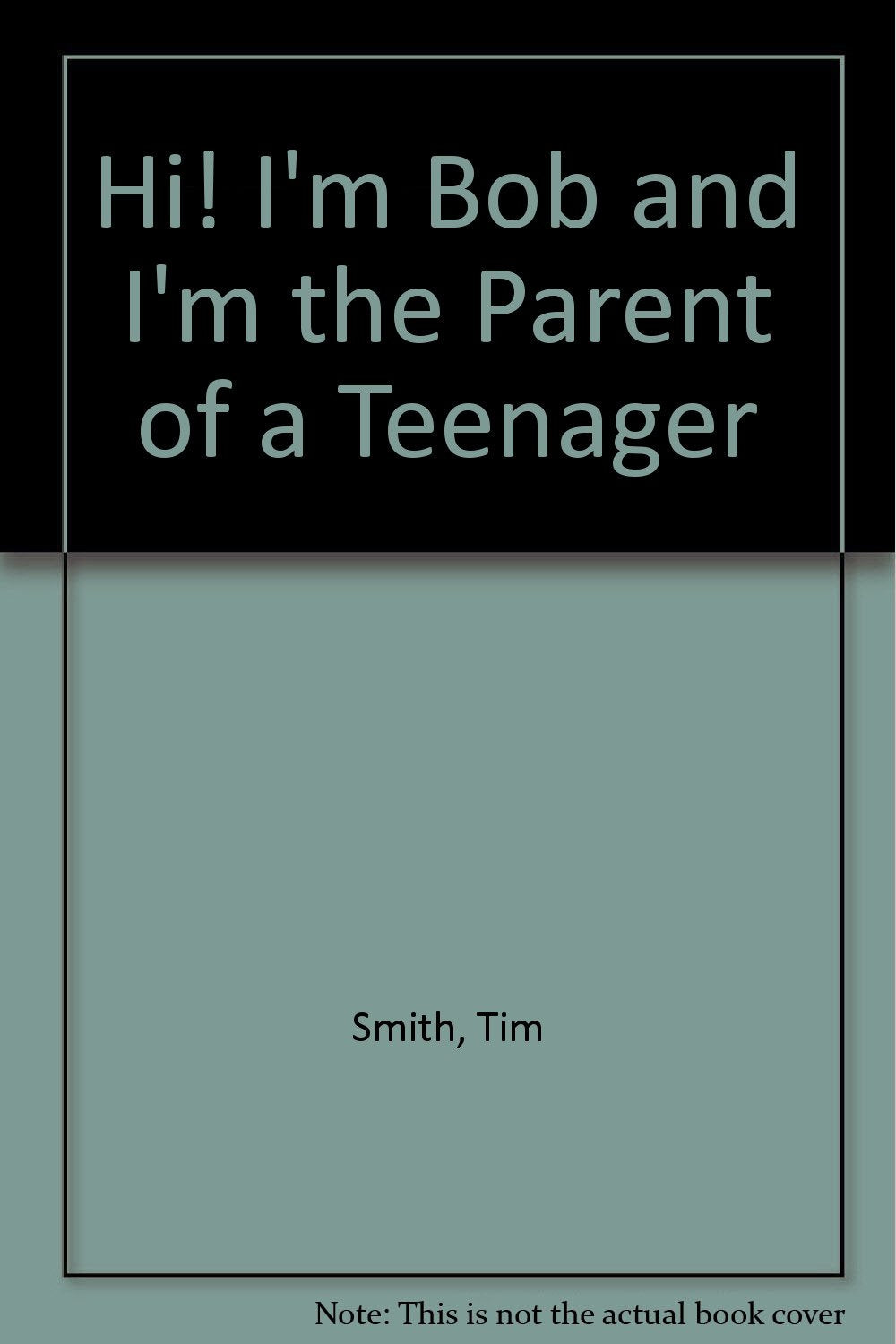 Hi, I'm Bob and I'm the Parent of a Teenager: A Guide to Beginning and Leading a Support Group for Parents of Teens Books