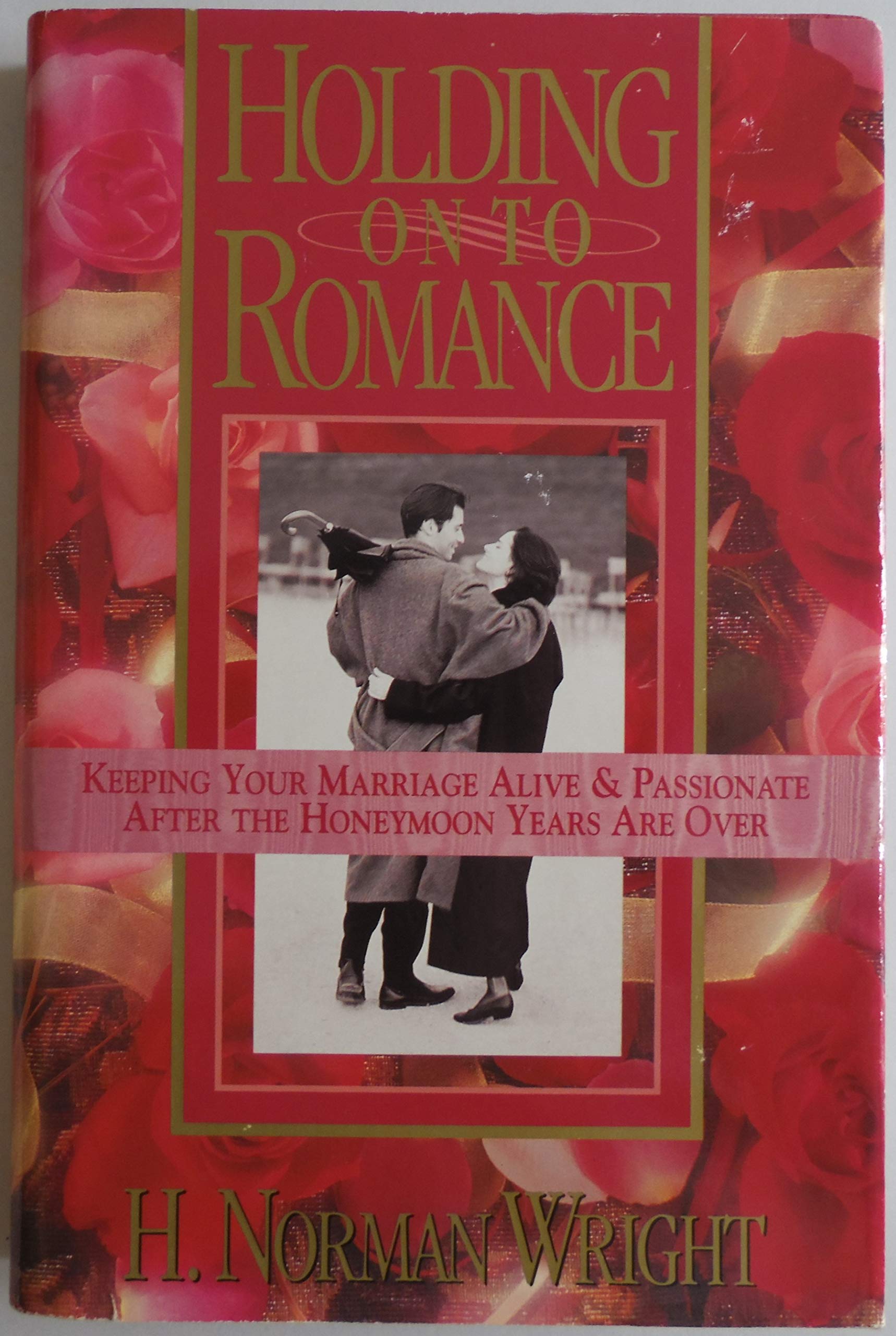 Holding on to romance: Keeping your marriage alive and passionate after the honeymoon years are over Books