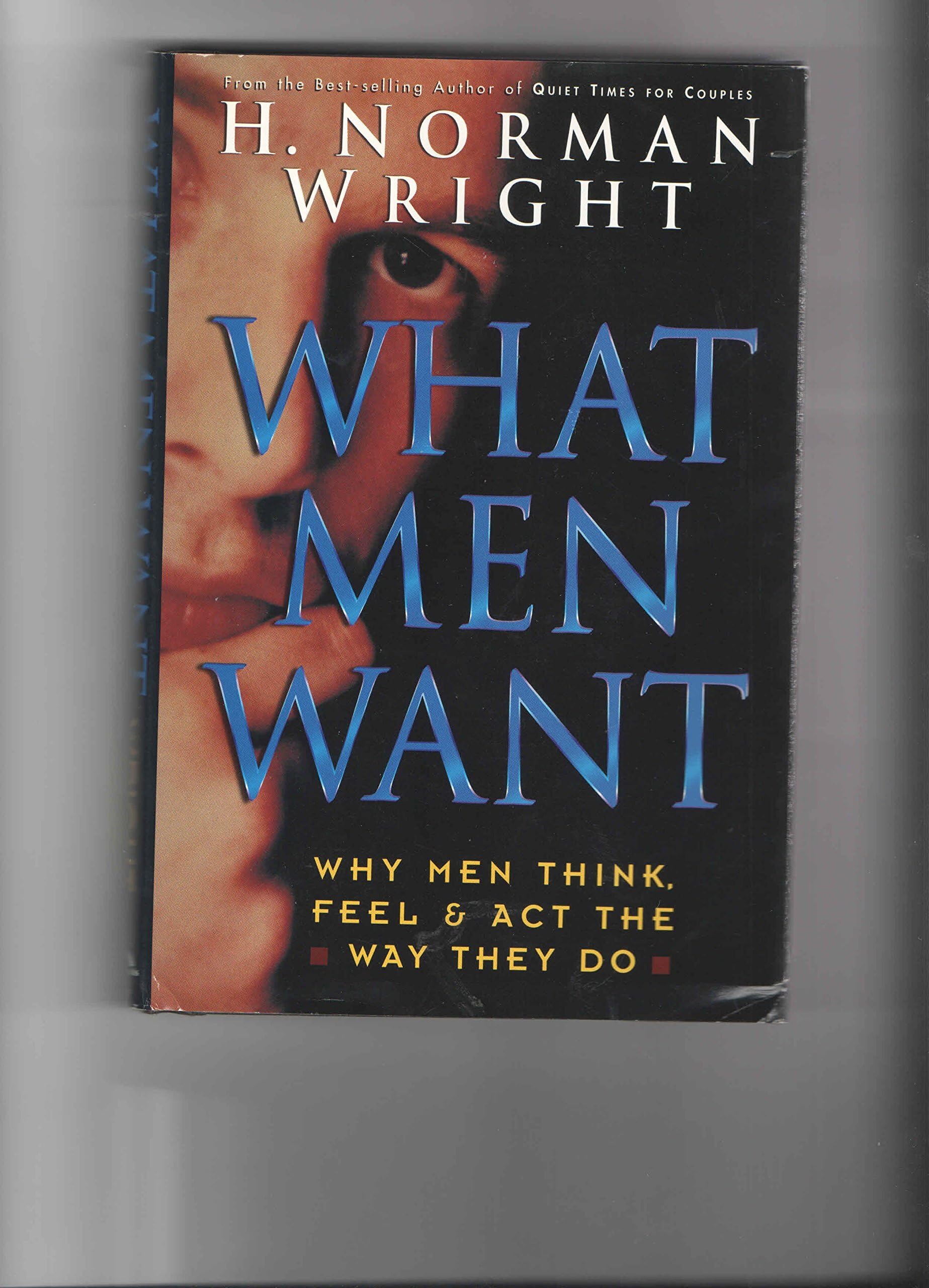 What Men Want: Why Men Think, Feel & Act the Way They Do Books