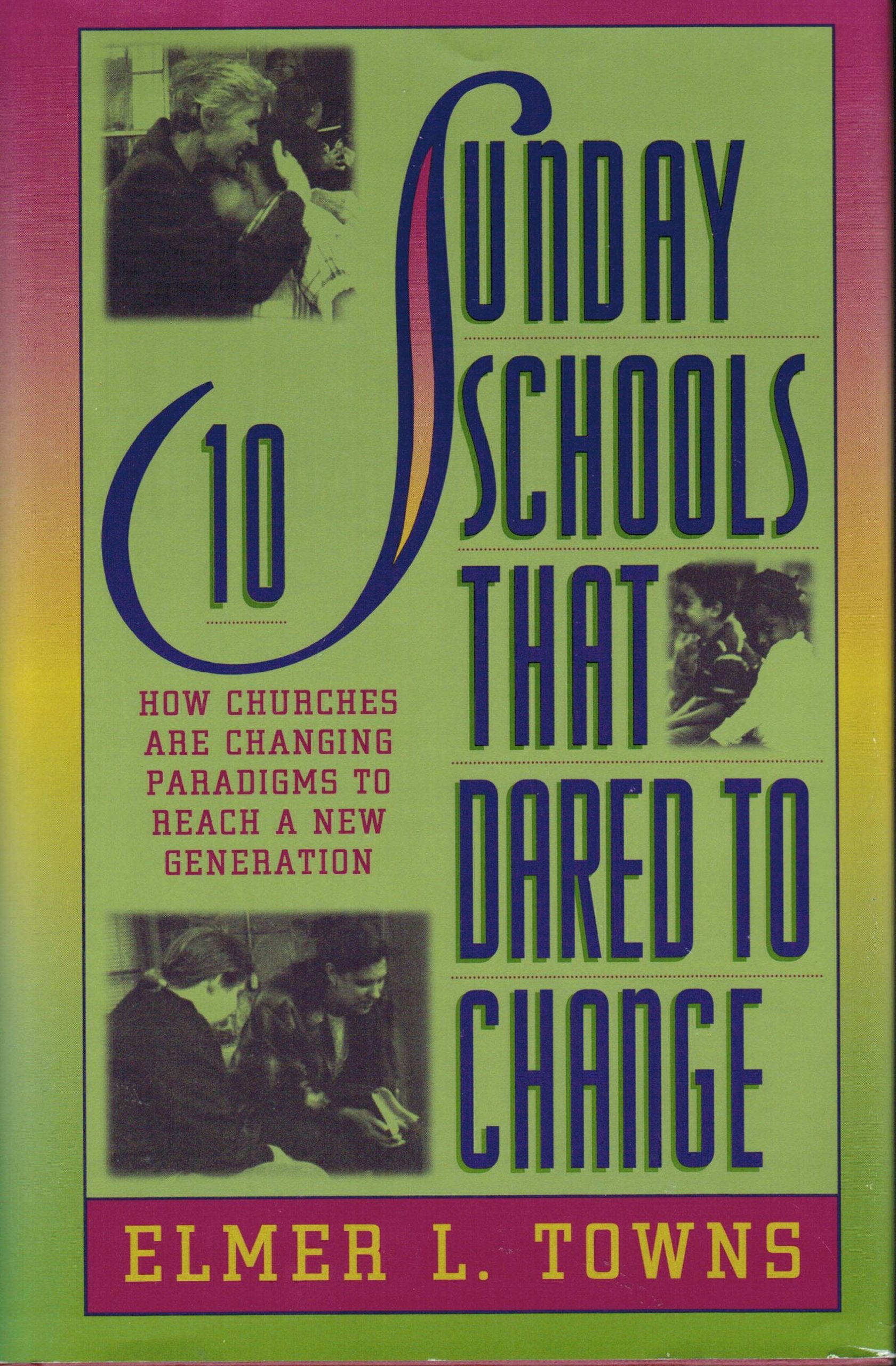 10 Sunday Schools That Dared to Change: How Churches Across America Are Changing Paradigms to Reach a New Generation Religion & Esotericism
