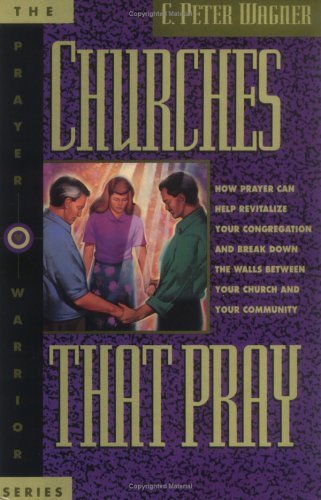 Churches That Pray: How Prayer Can Help Revitalize Your Congregation and Break Down the Walls Between Your Church and Your Community Religion & Esotericism