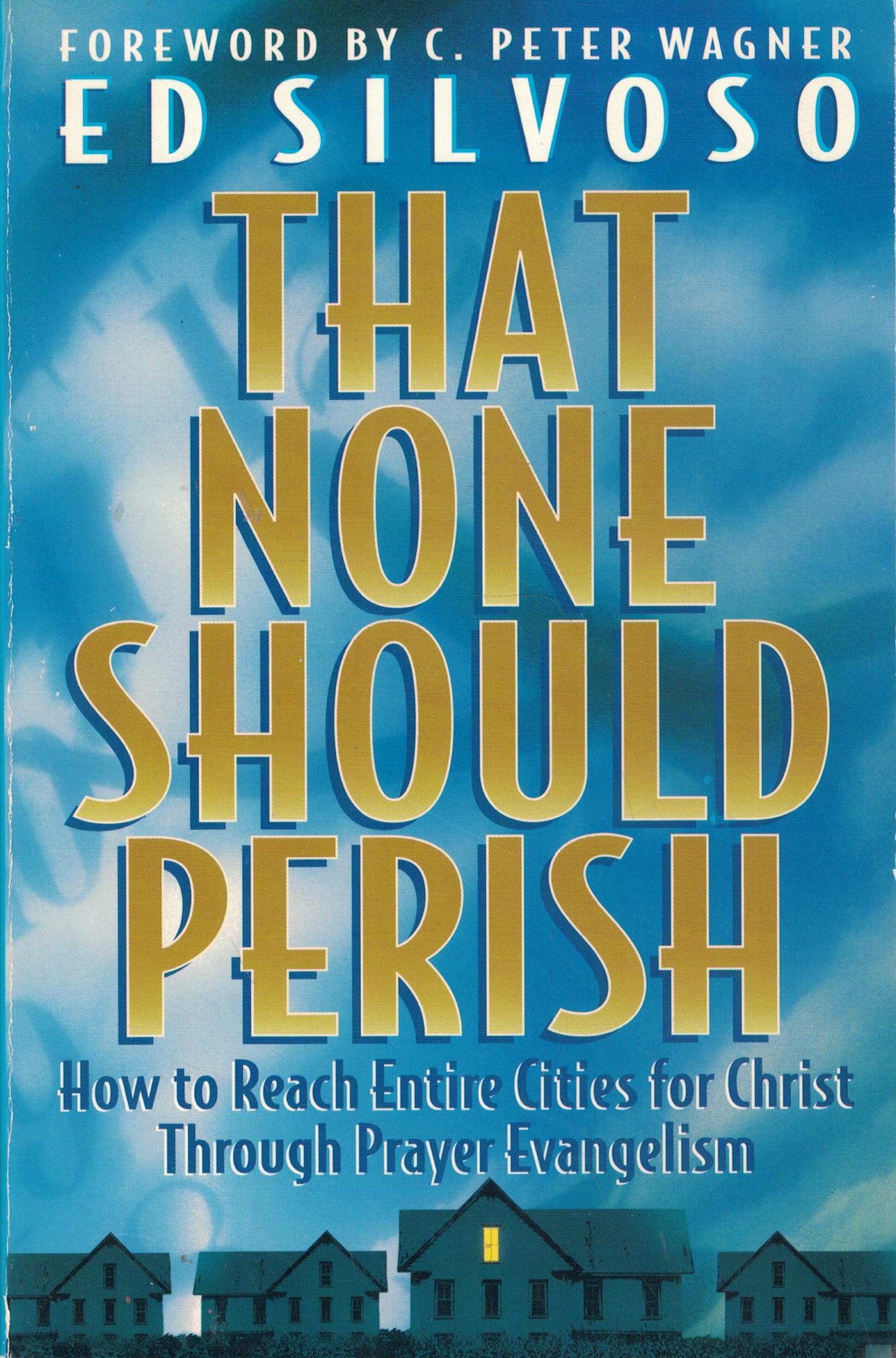 That None Should Perish: How to Reach Entire Cities for Christ Through Prayer Evangelism Religion & Esotericism