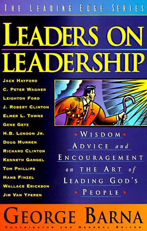 Leaders on Leadership: Wisdom, Advice and Encouragement on the Art of Leading God's People (Leading Edge Series) Religion & Esotericism