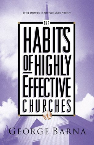 The Habits of Highly Effective Churches: Being Strategic in Your God-Given Ministry Books