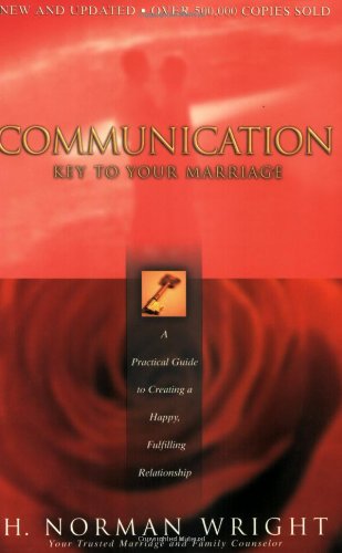Communication: Key to Your Marriage : A Practical Guide to Creaing a Happy, Fulfilling Relationship: Key to Your Marriage - How to Choose a Happy Fulfilling Relationship Partnership & Love