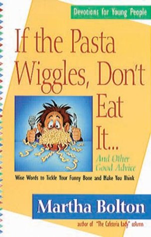 If the Pasta Wiggles, Don't Eat It...and Other Good Advice: Wise Words to Tickle Your Funny Bone and Make You Think Books