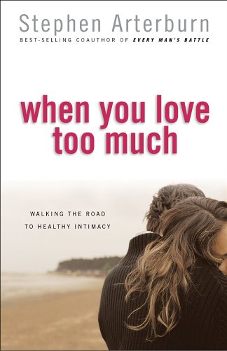 When You Love Too Much: Walking the Road to Healthy Intimacy Religion & Esotericism