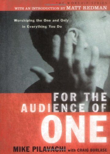For the Audience of One: Worshiping the One and Only in Everything You Do Books