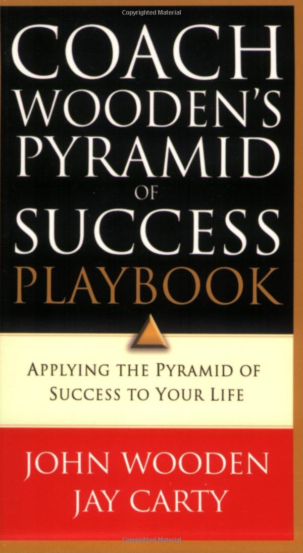 Coach Wooden's Pyramid of Success Playbook: Applying the Pyramid of Success to Your Life Business, Finance & Career