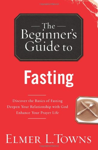 The Beginner's Guide to Fasting (Beginner's Guide To... (Regal Books)) Religion & Esotericism