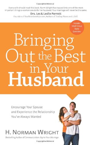 Bringing Out the Best in Your Husband: Encourage Your Spouse and Experience the Relationship You've Always Wanted book