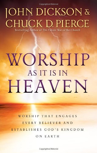 Worship As It Is in Heaven: Worship That Engages Every Believer and Establishes God's Kingdom on Earth Religion & Esotericism