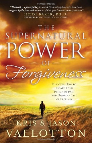 The Supernatural Power of Forgiveness: Discover How to Escape Your Prison of Pain and Unlock a Life of Freedom Religion & Esotericism