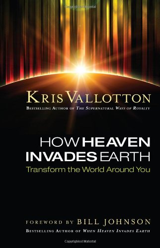 How Heaven Invades Earth: Transform the World Around You Religion & Esotericism
