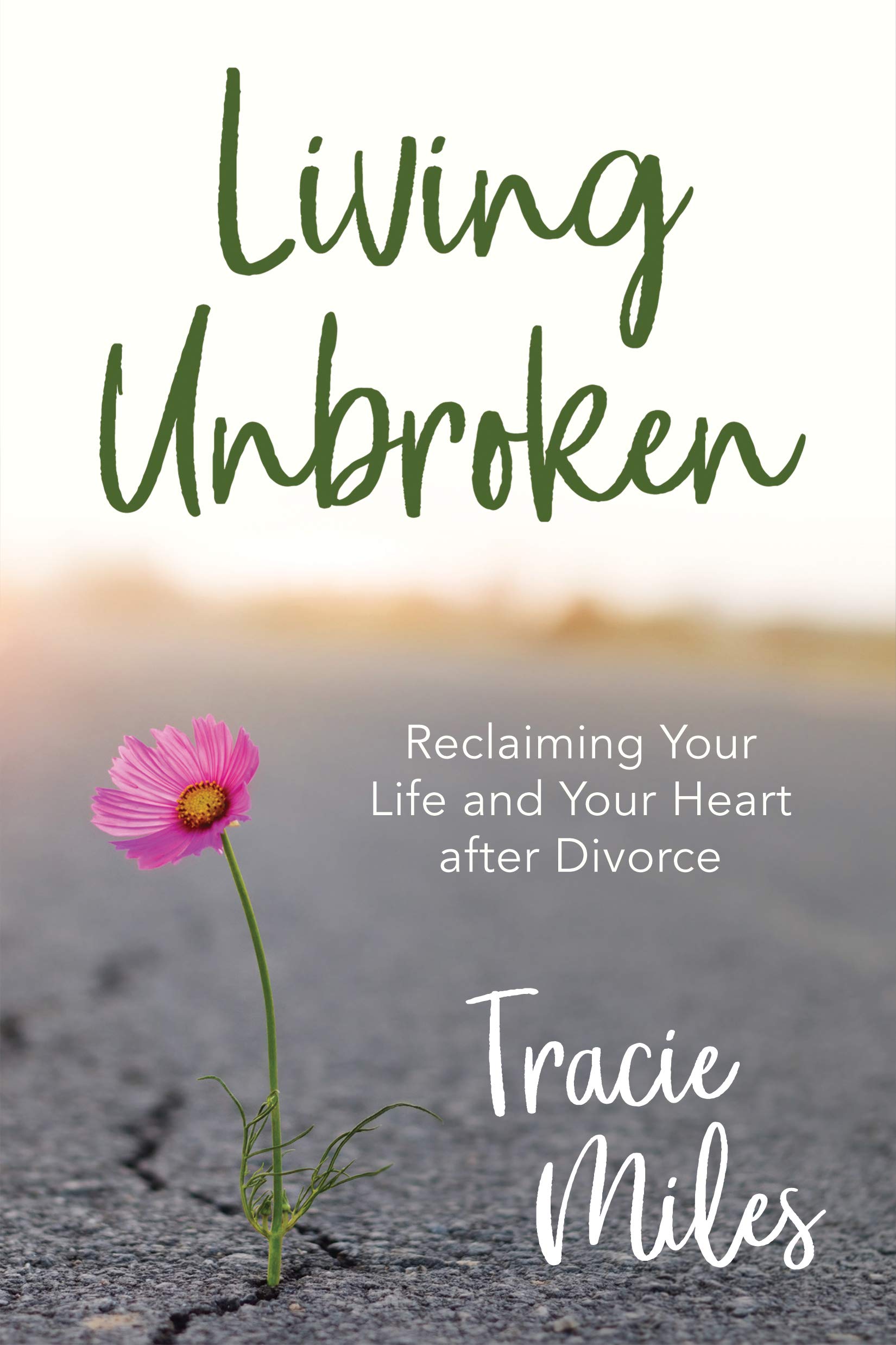 Living Unbroken: Reclaiming Your Life and Your Heart After Divorce Books