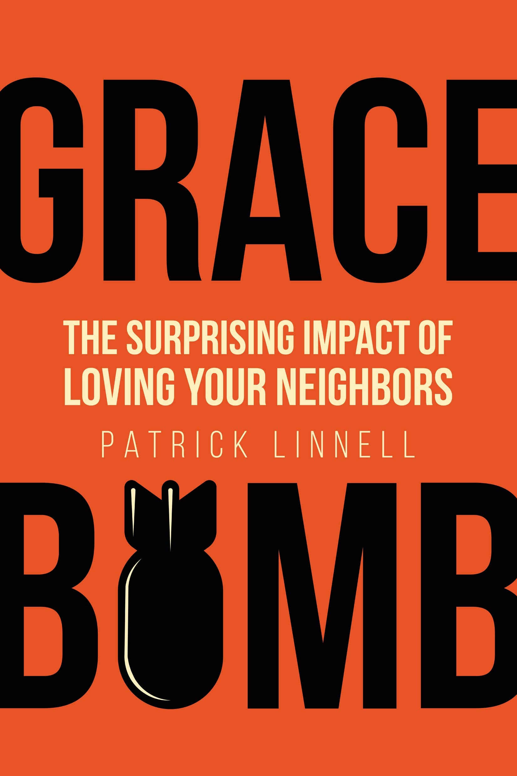 Grace Bomb: The Surprising Impact of Loving Your Neighbor: The Surprising Impact of Loving Your Neighbors Leisure & Fun