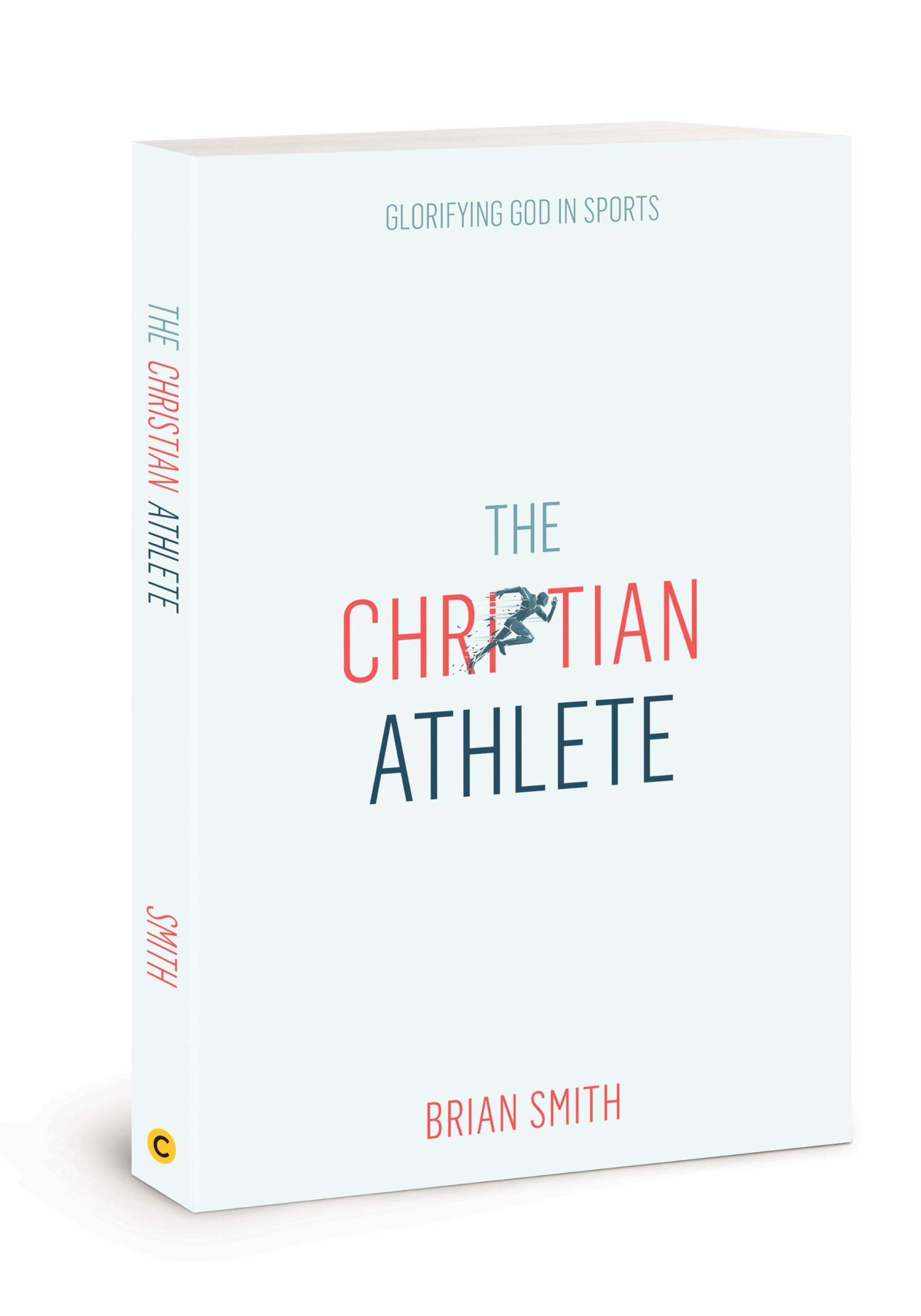 The Christian Athlete: Glorifying God in Sports Leisure & Fun