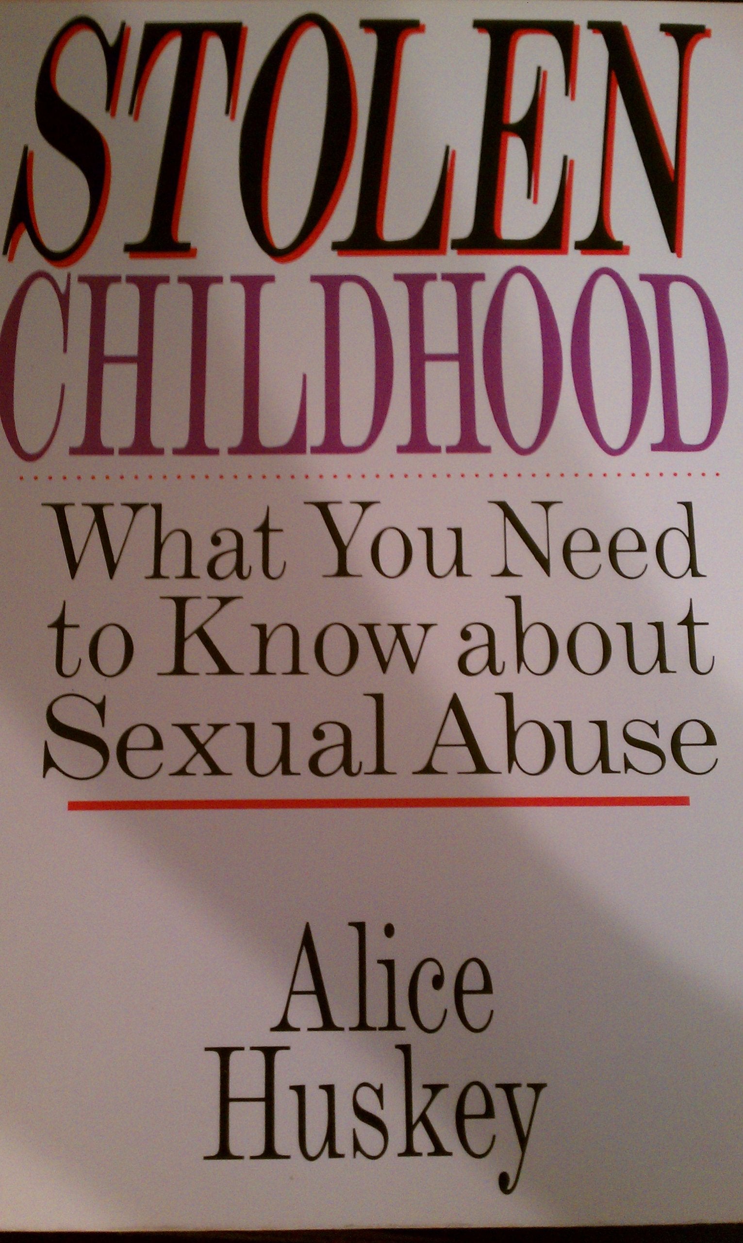 Stolen Childhood: What You Need to Know About Child Sexual Abuse: What You Need to Know about Sexual Abuse Politics & History