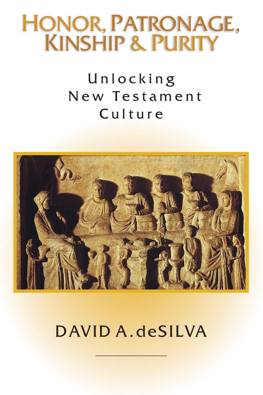 Honor, Patronage, Kinship & Purity: Unlocking New Testament Culture book